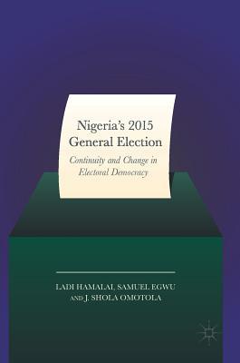 [eb2b1] !F.u.l.l.* @D.o.w.n.l.o.a.d# Nigeria's 2015 General Elections: Continuity and Change in Electoral Democracy - Ladi Hamalai @e.P.u.b#