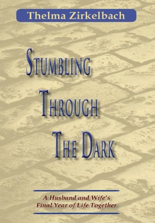 [f3a84] @F.u.l.l.! !D.o.w.n.l.o.a.d^ Stumbling Through The Dark: A Husband and Wife's Final Year of Life Together - Thelma Zirkelbach !ePub%