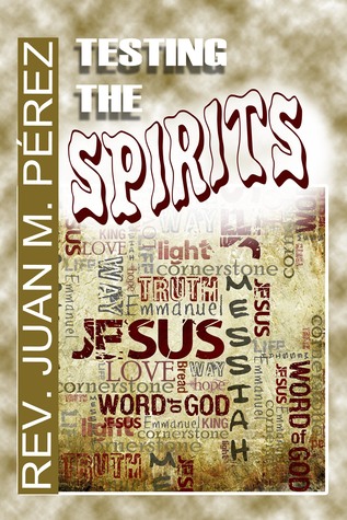[d7a32] *F.u.l.l.^ !D.o.w.n.l.o.a.d! Testing the Spirits: Real Answers to Valid Questions about God - Juan M. Perez *P.D.F~