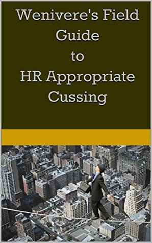 [1e552] *R.e.a.d~ Wenivere's Field Guide to HR Appropriate Cussing (Wenivere's Field Guides Book 1) - Wenivere Wolff #ePub^