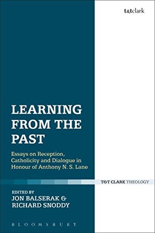 [016e7] !R.e.a.d~ Learning from the Past: Essays on Reception, Catholicity, and Dialogue in Honour of Anthony N. S. Lane - Jon Balserak ~PDF#