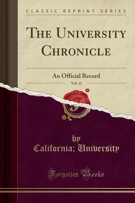 [9b2d6] #Read# ^Online~ The University Chronicle, Vol. 13: An Official Record (Classic Reprint) - University of California #ePub@