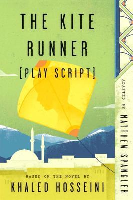 02d47] @D.o.w.n.l.o.a.d% The Kite Runner (Play Script): Based on the Novel by Khaled Hosseini - Matthew Spangler ~e.P.u.b~