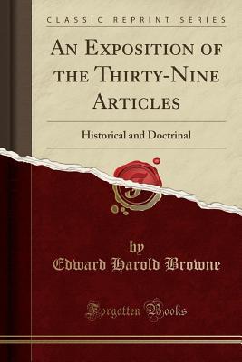 [5060d] !R.e.a.d# An Exposition of the Thirty-Nine Articles: Historical and Doctrinal (Classic Reprint) - Edward Harold Browne @e.P.u.b!