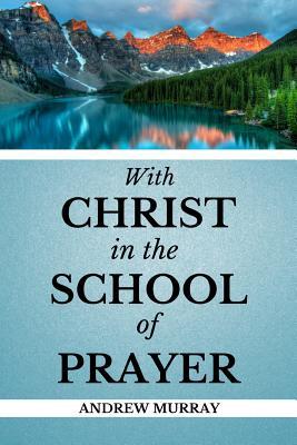 [ea3d6] !R.e.a.d# *O.n.l.i.n.e% Prayer: With Christ in the School of Prayer (Updated) - Andrew Murray Classic Reprint *P.D.F%