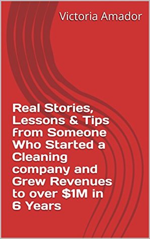 [dbfe6] !Download! Real Stories, Lessons & Tips from Someone Who Started a Cleaning company and Grew Revenues to over $1M in 6 Years - Victoria Amador *ePub!