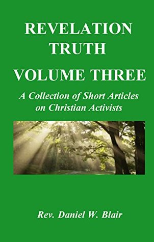 [0c0b1] %Read@ Revelation Truth Volume Three: A Collection of Short Articles on Christian Activist - Rev. Daniel W. Blair #e.P.u.b@