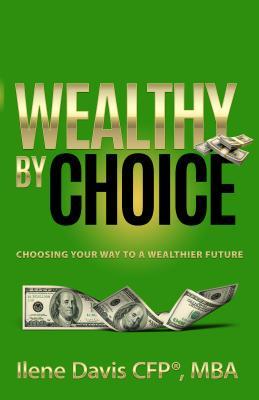 ccac3] %D.o.w.n.l.o.a.d# Wealthy by Choice: Choosing Your Way to a Wealthier Future - Ilene Davis *P.D.F%