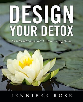 [609ff] %F.u.l.l.! *D.o.w.n.l.o.a.d~ Design Your Detox: An International Guide to Herbal Drug Detox - Jennifer Rose %ePub#