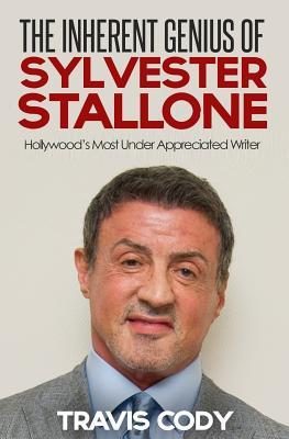 [96785] #R.e.a.d% !O.n.l.i.n.e^ The Inherent Genius of Sylvester Stallone: Hollywood's Most Under Appreciated Writer - Travis Cody ~ePub^