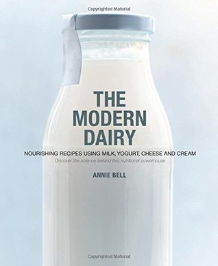 [87f0d] *Download# The Modern Dairy: Nourishing recipes using milk, yogurt, cheese and cream. Discover the science behind this nutritional powerhouse - Annie Bell %ePub^