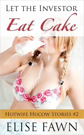 [2175b] @R.e.a.d% Let the Investor Eat Cake (Hotwife Hucow Stories Book 2) - Elise Fawn *P.D.F#