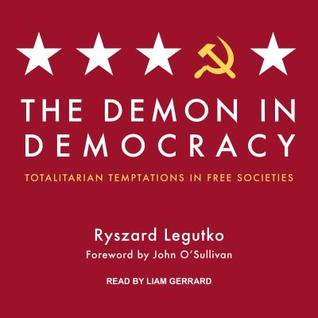 [f0940] ~Read^ The Demon in Democracy: Totalitarian Temptations in Free Societies - Ryszard Legutko !PDF^