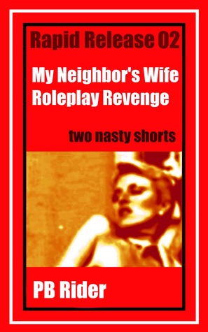 [04872] #R.e.a.d# ^O.n.l.i.n.e@ Rapid Release 02: My Neighbor's Wife; Roleplay Revenge - P.B. Rider #PDF%