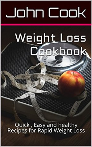 [6f9e2] !Download! Weight Loss Cookbook: Quick , Easy and healthy Recipes for Rapid Weight Loss - John Cook *ePub~