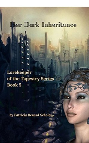 [6de58] %Full* !Download% Her Dark Inheritance (Lorekeeper of the Tapestry Book 5) - Patricia Renard Scholes *e.P.u.b!
