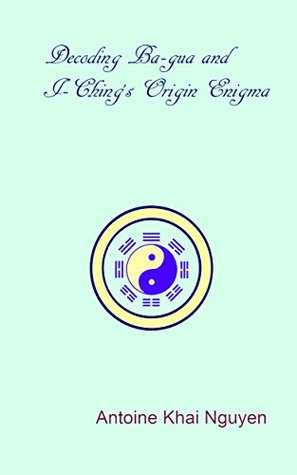 [804ef] *Read~ *Online% Decoding Ba-gua (八卦) and I-Ching (易經) Origin Enigma - Antoine Nguyen ~e.P.u.b#