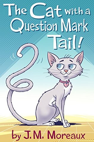 [64327] %Download% The Cat with a Question Mark Tail!: A rhyming picture book (Animal stories for kids 1) - J.M. Moreaux %e.P.u.b~