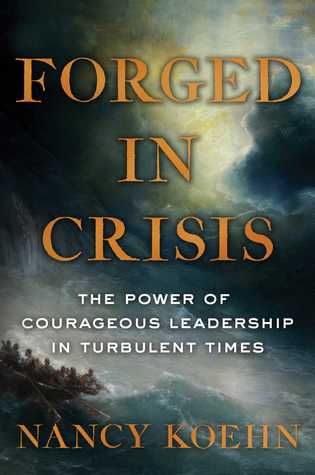 [6b954] *R.e.a.d% Forged in Crisis: The Power of Courageous Leadership in Turbulent Times - Nancy F. Koehn #PDF*