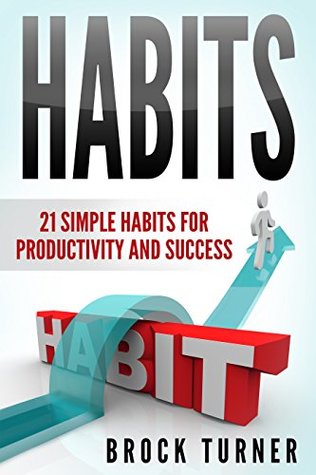 [629ea] *R.e.a.d# Habits:21 Simple Habits for Productivity and Success (success,happiness,focus,business) - Brock Turner @P.D.F%