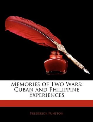 [767a1] @Download# Memories of Two Wars: Cuban and Philippine Experiences - Frederick Funston ^e.P.u.b^
