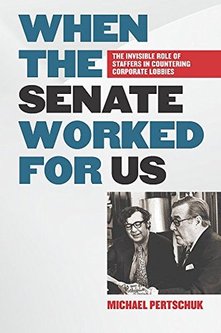 [fd9bc] *Read# When the Senate Worked for Us: The Invisible Role of Staffers in Countering Corporate Lobbies - Michael Pertschuk ^e.P.u.b@