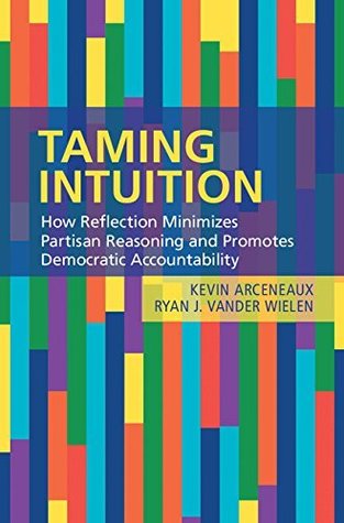 [1c512] *Download~ Taming Intuition: How Reflection Minimizes Partisan Reasoning and Promotes Democratic Accountability - Kevin Arceneaux #e.P.u.b%