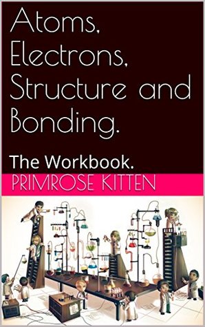 [ad39a] ~R.e.a.d~ Atoms, Electrons, Structure and Bonding.: The Workbook. - Primrose Kitten %e.P.u.b*