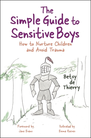[e014c] *Full* !Download# The Simple Guide to Sensitive Boys: How to Nurture Children and Avoid Trauma - Betsy De Thierry %e.P.u.b!