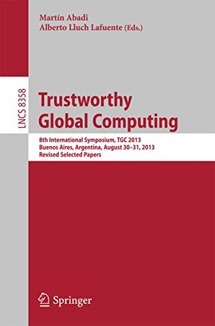 [86508] %R.e.a.d# Trustworthy Global Computing: 8th International Symposium, TGC 2013, Buenos Aires, Argentina, August 30-31, 2013, Revised Selected Papers (Lecture Notes in Computer Science) - Martín Abadi !e.P.u.b^