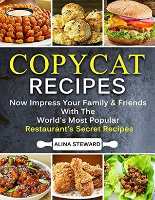 [5b461] #R.e.a.d! @O.n.l.i.n.e^ Copycat Recipes: (WITH HD IMAGES) Now Impress Your Family & Friends with the World's Most Popular Restaurant's Secret Recipes At Home - Alina Steward ^P.D.F*