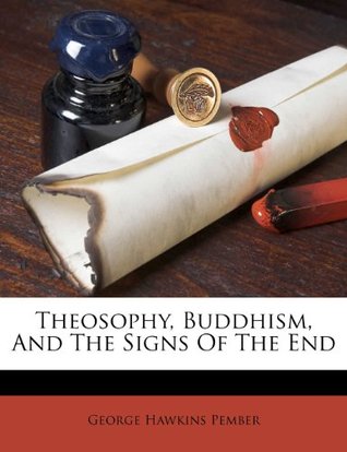 [bd67e] %Read! Theosophy, Buddhism, and the Signs of the End - George Hawkins Pember !ePub%