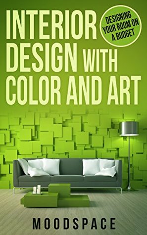 [1aa77] #R.e.a.d~ INTERIOR DESIGN WITH ART & COLOR Designing Your Room On a Budget (Interior Design Series Book 2) - Moodspace Publishing @PDF^