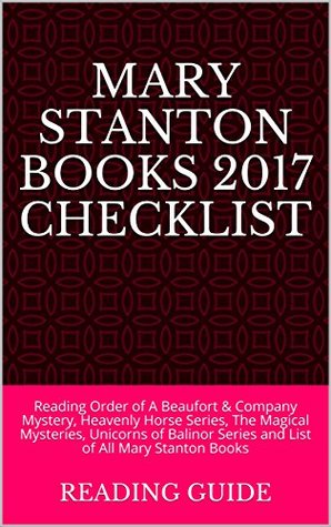 [6c29b] ^F.u.l.l.# #D.o.w.n.l.o.a.d* Mary Stanton Books 2017 Checklist: Reading Order of A Beaufort & Company Mystery, Heavenly Horse Series, The Magical Mysteries, Unicorns of Balinor Series and List of All Mary Stanton Books - Reading Guide %ePub*