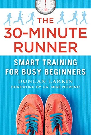 [d5e58] !R.e.a.d~ !O.n.l.i.n.e* The 30-Minute Runner: Smart Training for Busy Beginners - Duncan Larkin ~P.D.F%
