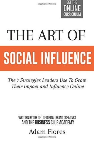 [bd109] !R.e.a.d~ The Art Of Social Influence: The 7 Strategies Leaders Use To Grow Their Impact And Influence Online - Adam Flores ~PDF*