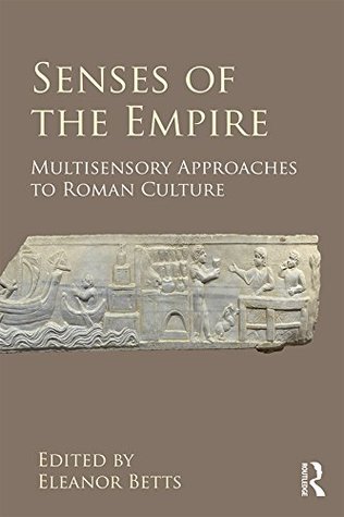 [52c1d] #Read@ @Online^ Senses of the Empire: Multisensory Approaches to Roman Culture - Eleanor Betts *P.D.F~