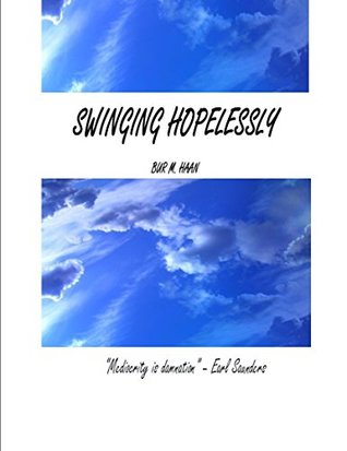 [7440d] @R.e.a.d% #O.n.l.i.n.e# Swinging Hopelessly: 'Mediocrity is damnation' - Earl Saunders - Bur M. Haan *PDF!
