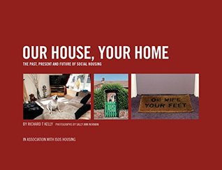 [5a10b] ^Full~ #Download# Our House, Your Home: The Past, Present and Future of Social Housing - Richard T Kelly ^ePub%