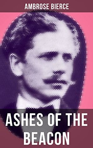 [65f47] !R.e.a.d# ASHES OF THE BEACON: A Historical Monograph Written in 4930 - Ambrose Bierce *P.D.F@