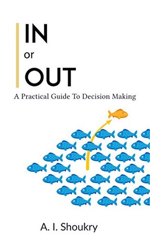 [25f87] ^Read# In or Out: A Practical Guide to Decision Making - A.I. Shoukry #PDF@