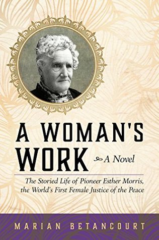 [a62b3] ~Download% A Woman's Work: The Storied Life of Pioneer Esther Morris, the World’s First Female Justice of the Peace - Marian Betancourt %ePub*