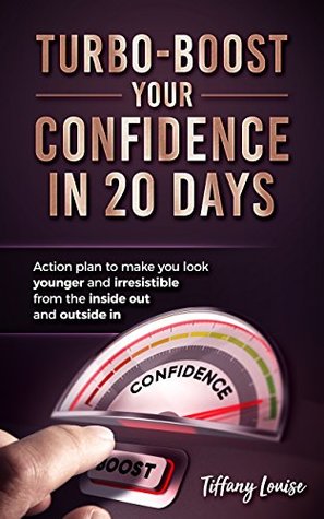 [42776] *Read* Turbo-boost Your Confidence in 20 Days : Action plan to make you look younger and irresistible from the inside out and outside in - Tiffany Louise @P.D.F^
