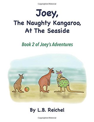 [e0414] ^F.u.l.l.^ *D.o.w.n.l.o.a.d% Joey, The Naughty Kangaroo, At The Seaside: Book 2 of Joey's Adventures - L. B. Reichel @e.P.u.b~