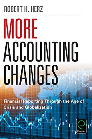[6d550] #Full^ %Download# More Accounting Changes: Financial Reporting through the Age of Crisis and Globalization - Robert Herz %PDF*