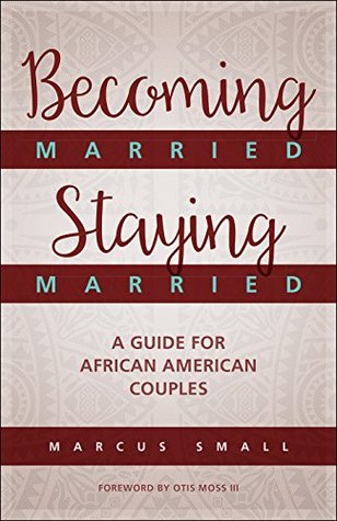 [66818] ^Full% !Download^ Becoming Married, Staying Married: A Guide for African American Couples - Marcus Small ^P.D.F!