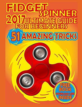 [daeb4] !Read~ #Online! Fidget Spinner 2017 Ultimate Guide for Beginners, 51 Amazing Tricks: 51 Steps That Will Make You a Pro - Richard King ~PDF@