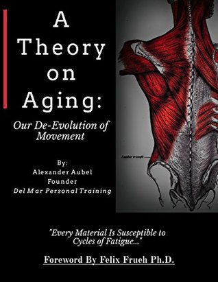 [4968d] !Full% ^Download* A Theory on Aging: Our De-Evolution of Movement - Alexander Aubel @PDF^