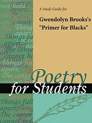 fa398] %D.o.w.n.l.o.a.d~ A Study Guide for Gwendolyn Brooks's Primer for Blacks (Poetry for Students) - Cengage Learning Gale !PDF@