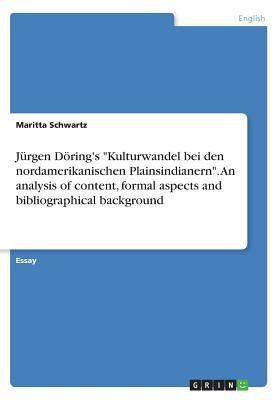 [b3a2b] *F.u.l.l.* ~D.o.w.n.l.o.a.d! J�rgen D�ring's Kulturwandel bei den nordamerikanischen Plainsindianern. An analysis of content, formal aspects and bibliographical background - Maritta Schwartz *PDF!